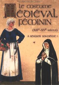 Le costume médiéval féminin : XIIe-XVe siècle : à réaliser soi-même !