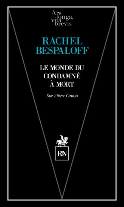 Le monde du condamné à mort : sur l'oeuvre d'Albert Camus