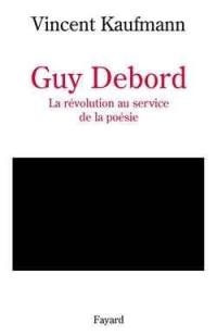 Guy Debord : la révolution au service de la poésie