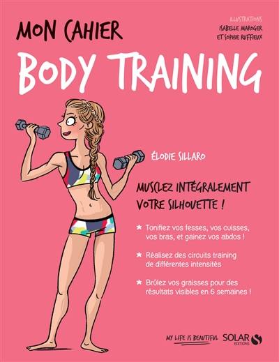 Mon cahier body training : musclez intégralement votre silhouette !