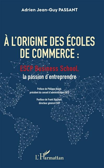 A l'origine des écoles de commerce : ESCP business school, la passion d'entreprendre
