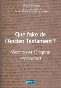 Que faire de l'Ancien Testament ? : Marcion et Origène répondent
