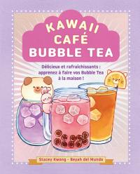 Kawaii café, bubble tea : délicieux rafraîchissements : apprenez à faire vos bubble tea à la maison !