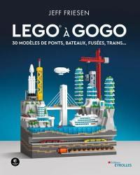 Lego à gogo. 30 modèles de ponts, bateaux, fusées, trains...