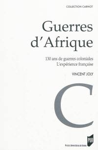 Guerres d'Afrique : 130 ans de guerres coloniales, l'expérience française