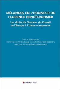 Mélanges en l'honneur de Florence Benoît-Rohmer : les droits de l'homme, du Conseil de l'Europe à l'Union européenne