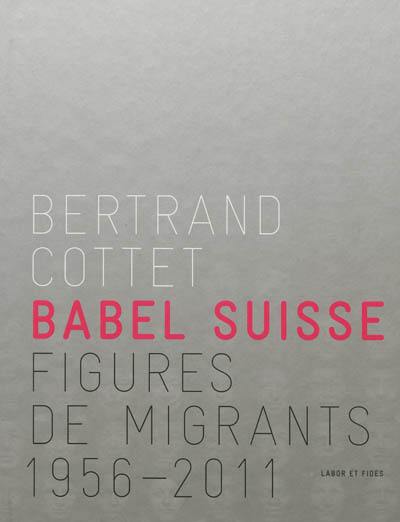 Babel suisse : figures de migrants, 1956-2011