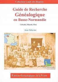 Guide de recherche généalogique en Basse-Normandie : Calvados, Manche, Orne