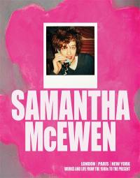 Samantha McEwen : London, Paris, New York : works and life from the 1980s to the present