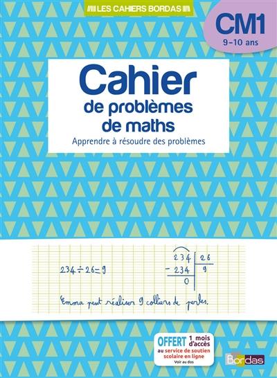 Cahier de problèmes de maths, CM1, 9-10 ans : apprendre à résoudre des problèmes