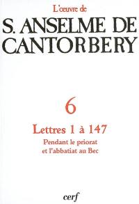 L'oeuvre d'Anselme de Cantorbéry. Vol. 6. Correspondance : lettres 1 à 147, pendant le priorat et l'abbatiat au Bec