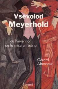 Meyerhold ou L'invention de la mise en scène