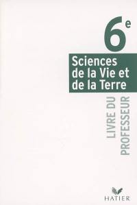 Sciences de la vie et de la Terre 6e : livre du professeur