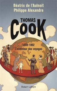 Thomas Cook : 1808-1892 : l'inventeur des voyages