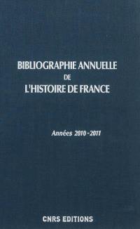 Bibliographie annuelle de l'histoire de France : du cinquième siècle à 1958. Vol. 57. 2010-2011