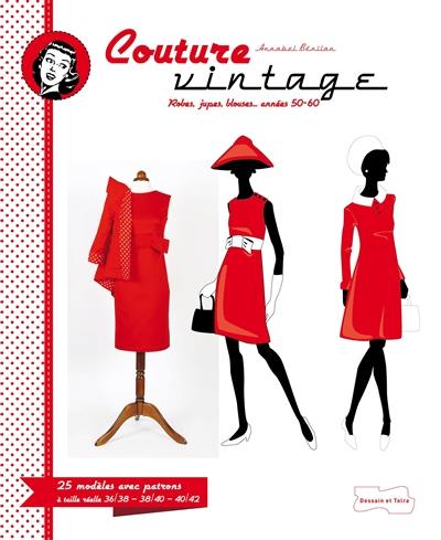 Couture vintage : robes, jupes, blouses... années 50-60 : 25 modèles avec patrons à taille réelle 36-38, 38-40, 40-42