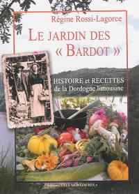 Le jardin des Bardot : histoire et recettes de la Dordogne limousine
