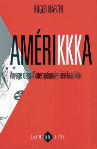 Amérikkka : voyage dans l'internationale néo-fasciste
