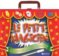 Le petit magicien : 50 tours de magie incroyables