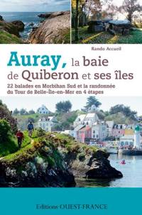 Auray, la baie de Quiberon et ses îles : 22 balades en Morbihan Sud et la randonnée du tour de Belle-Ile-en-Mer en 4 étapes