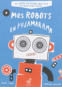 Mes robots en pyjamarama : un cahier d'activités pour créer tes propres images animées