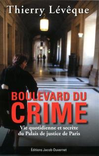 Boulevard du crime : vie quotidienne et secrète du Palais de justice de Paris