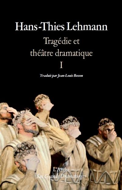 Tragédie et théâtre dramatique. Vol. 1. Théorie, théâtre, le tragique