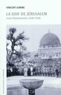 La soif de Jérusalem : essai d'hydrohistoire, 1840-1948