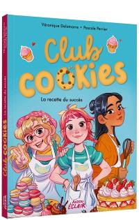 Club Cookies. Vol. 1. La recette du succès