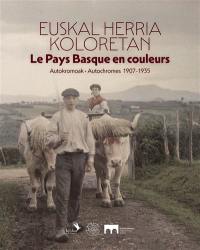 Le Pays basque en couleurs : autochromes 1907-1935. Euskal herria koloretan : autokromoak 1907-1935