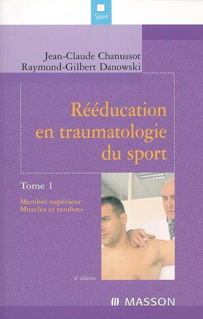 Rééducation en traumatologie du sport. Vol. 1. Membre supérieur, muscles et tendons