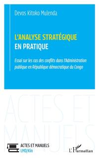 L'analyse stratégique en pratique : essai sur les cas des conflits dans l'administration publique en République démocratique du Congo