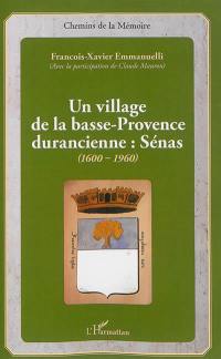 Un village de la Basse-Provence durancienne : Sénas : 1600-1960