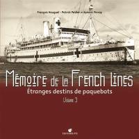 Mémoire de la French Lines. Vol. 3. Etranges destins de paquebots