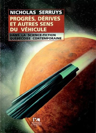 Progrès, dérives et autres sens du véhicule : dans la science-fiction québécoise contemporaine