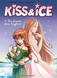 Kiss & ice. Vol. 2. Des fissures dans la glace