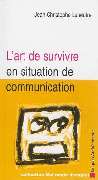 L'art de survivre en situation de communication
