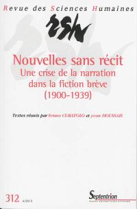 Revue des sciences humaines, n° 312. Nouvelles sans récit : une crise de la narration dans la fiction brève (1900-1939)