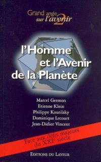 Grand angle sur l'avenir. Vol. 2. L'homme et l'avenir de la planète : face aux défis majeurs du XXIe siècle : colloque organisé à la Maison de la Chimie, Paris, le 17 mai 2006