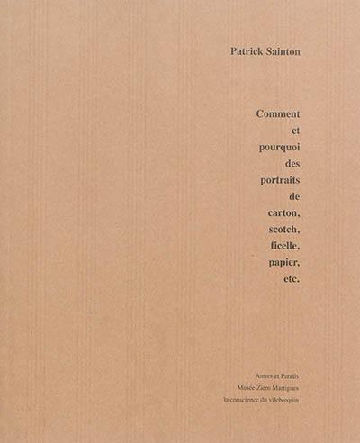 Autres & pareils, la revue, n° 19. Patrick Sainton : comment et pourquoi des portraits de carton, scotch, ficelle, papier, etc.