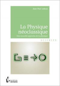 La physique néoclassique : nouvelle approche de la physique