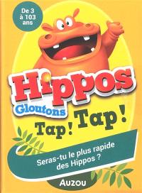 Hippos gloutons : tap ! tap ! : seras-tu le plus rapide des hippos ?