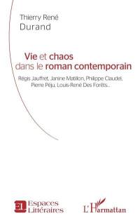 Vie et chaos dans le roman contemporain : Régis Jauffret, Janine Matillon, Philippe Claudel, Pierre Péju, Louis-René Des Forêts...