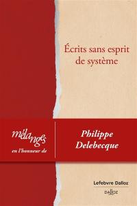 Ecrits sans esprit de système : mélanges en l'honneur de Philippe Delebecque
