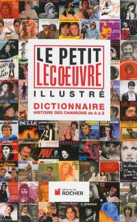 Le petit Lecoeuvre illustré : dictionnaire : histoire des chansons de A à Z