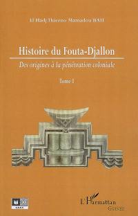 Histoire du Fouta-Djallon. Vol. 1. Des origines à la pénétration coloniale