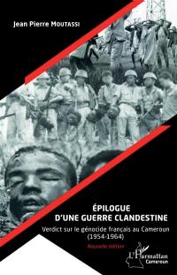 Epilogue d'une guerre clandestine : verdict sur le génocide français au Cameroun (1954-1964)