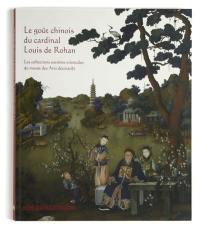 Le goût chinois du cardinal Louis de Rohan : les collections extrême-orientales du Musée des arts décoratifs