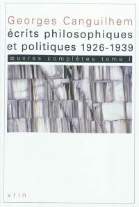 Oeuvres complètes. Vol. 1. Ecrits philosophiques et politiques (1926-1939)