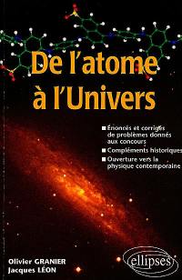 De l'atome à l'Univers : énoncés et corrigés de problèmes donnés aux concours, compléments historiques, ouverture vers la physique contemporaine